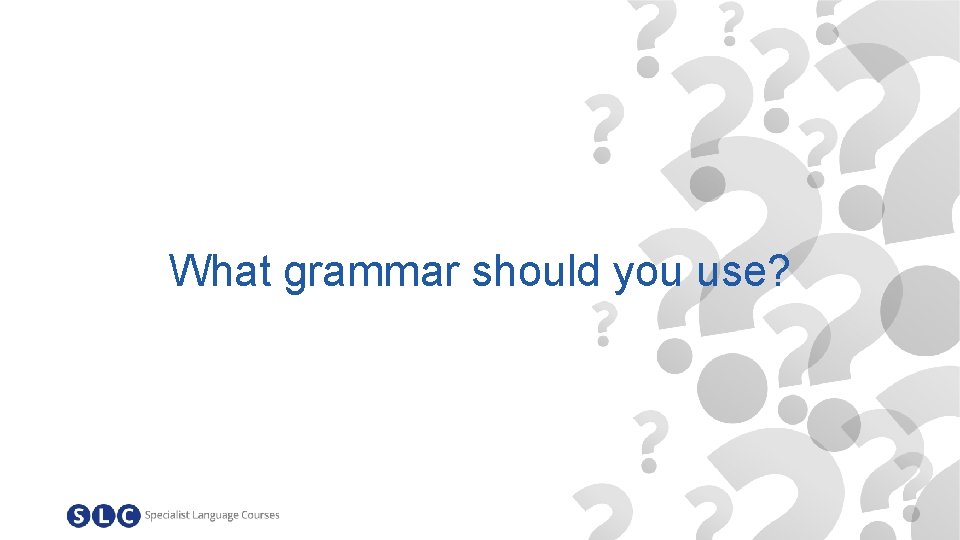 What grammar should you use? 