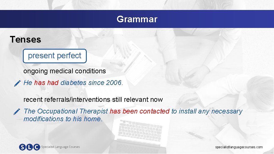 Grammar Tenses present perfect ongoing medical conditions He has had diabetes since 2006. recent