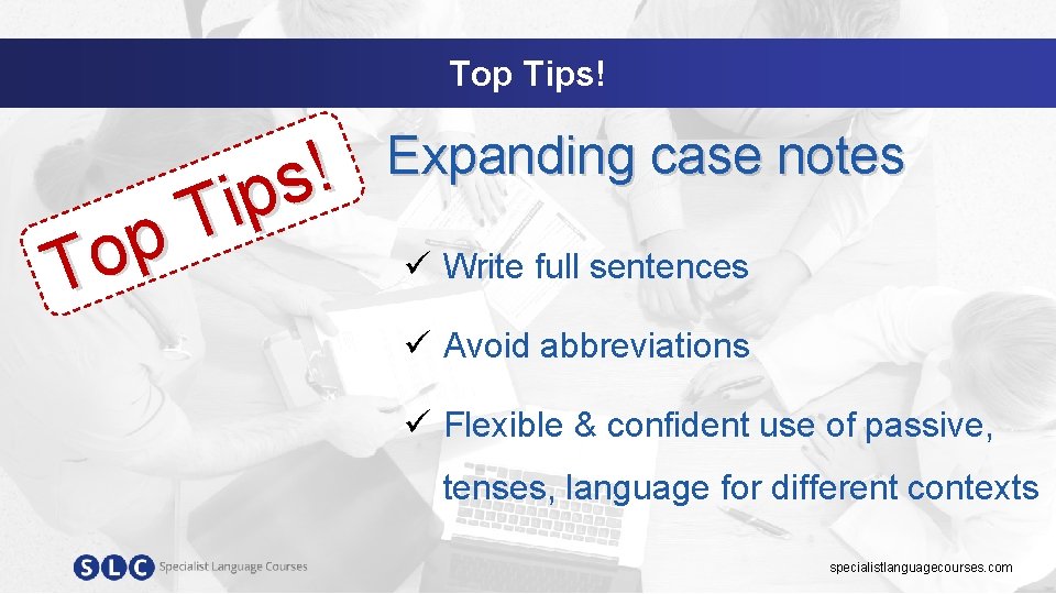 Top Tips! ! s p i T p o T Expanding case notes ü