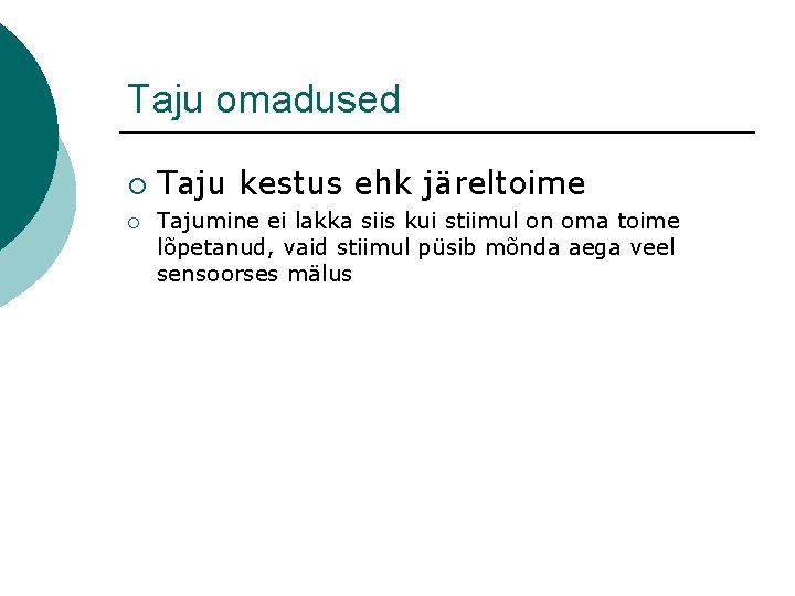 Taju omadused ¡ ¡ Taju kestus ehk järeltoime Tajumine ei lakka siis kui stiimul