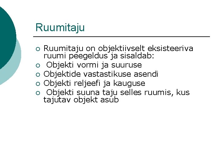 Ruumitaju ¡ ¡ ¡ Ruumitaju on objektiivselt eksisteeriva ruumi peegeldus ja sisaldab: Objekti vormi