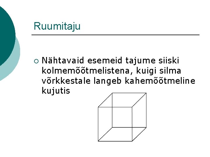 Ruumitaju ¡ Nähtavaid esemeid tajume siiski kolmemõõtmelistena, kuigi silma võrkkestale langeb kahemõõtmeline kujutis 