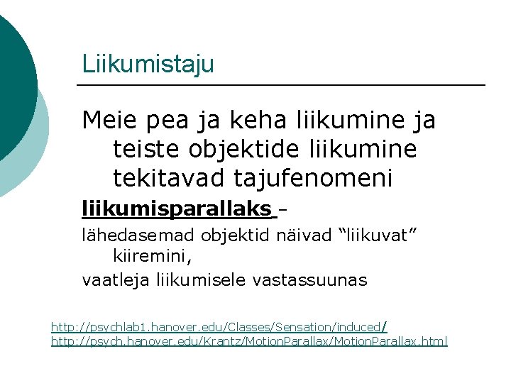 Liikumistaju Meie pea ja keha liikumine ja teiste objektide liikumine tekitavad tajufenomeni liikumisparallaks –