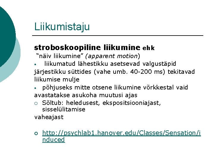 Liikumistaju stroboskoopiline liikumine ehk “näiv liikumine” (apparent motion) • liikumatud lähestikku asetsevad valgustäpid järjestikku