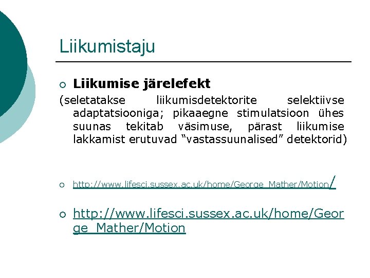 Liikumistaju ¡ Liikumise järelefekt (seletatakse liikumisdetektorite selektiivse adaptatsiooniga; pikaaegne stimulatsioon ühes suunas tekitab väsimuse,