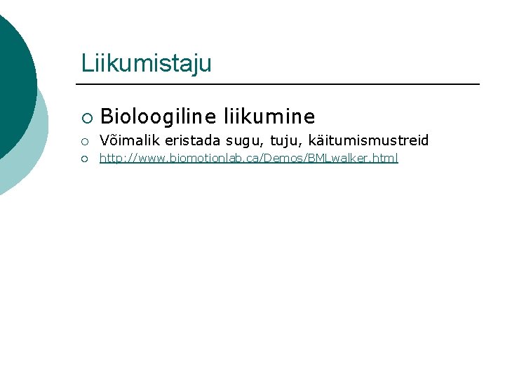 Liikumistaju ¡ Bioloogiline liikumine ¡ Võimalik eristada sugu, tuju, käitumismustreid ¡ http: //www. biomotionlab.