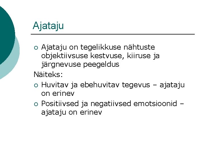 Ajataju on tegelikkuse nähtuste objektiivsuse kestvuse, kiiruse ja järgnevuse peegeldus Näiteks: ¡ Huvitav ja