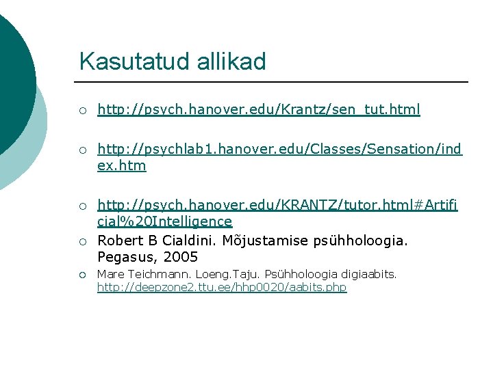 Kasutatud allikad ¡ http: //psych. hanover. edu/Krantz/sen_tut. html ¡ http: //psychlab 1. hanover. edu/Classes/Sensation/ind