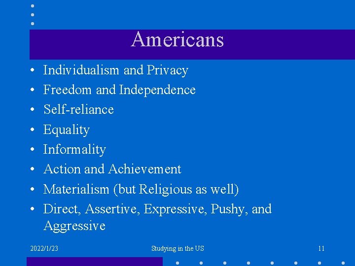 Americans • • Individualism and Privacy Freedom and Independence Self-reliance Equality Informality Action and