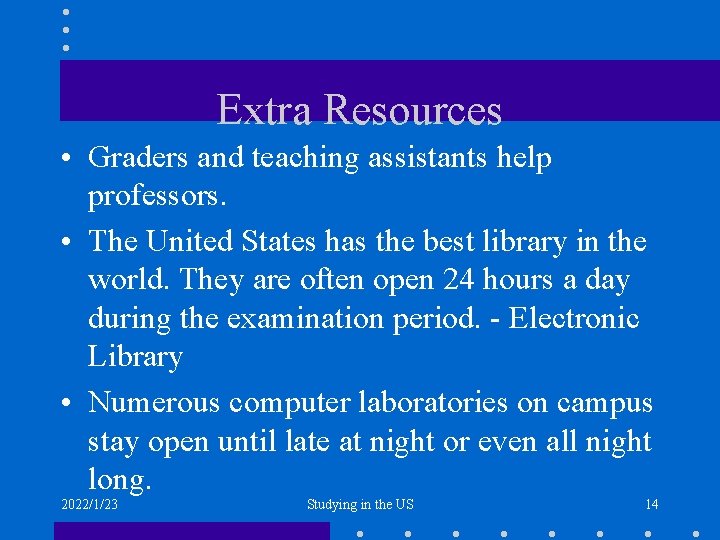 Extra Resources • Graders and teaching assistants help professors. • The United States has