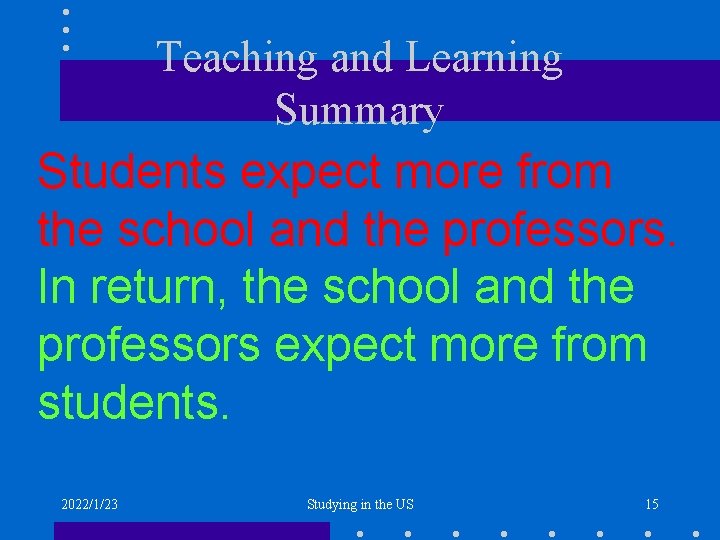 Teaching and Learning Summary Students expect more from the school and the professors. In