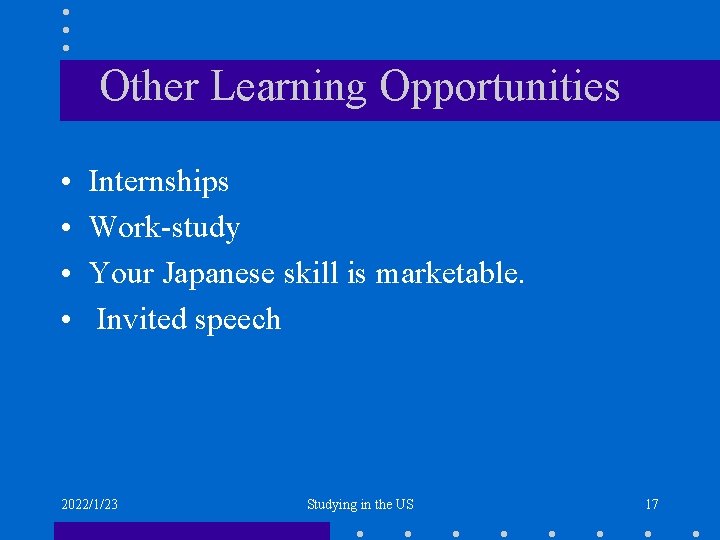 Other Learning Opportunities • • Internships Work-study Your Japanese skill is marketable. Invited speech