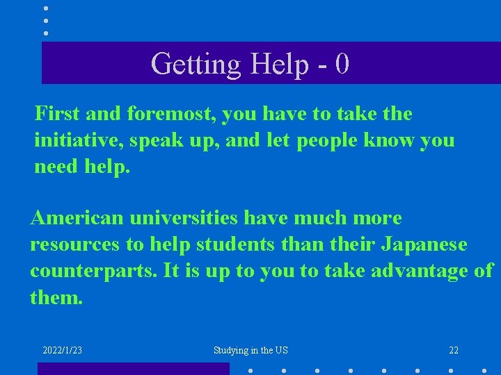 Getting Help - 0 First and foremost, you have to take the initiative, speak