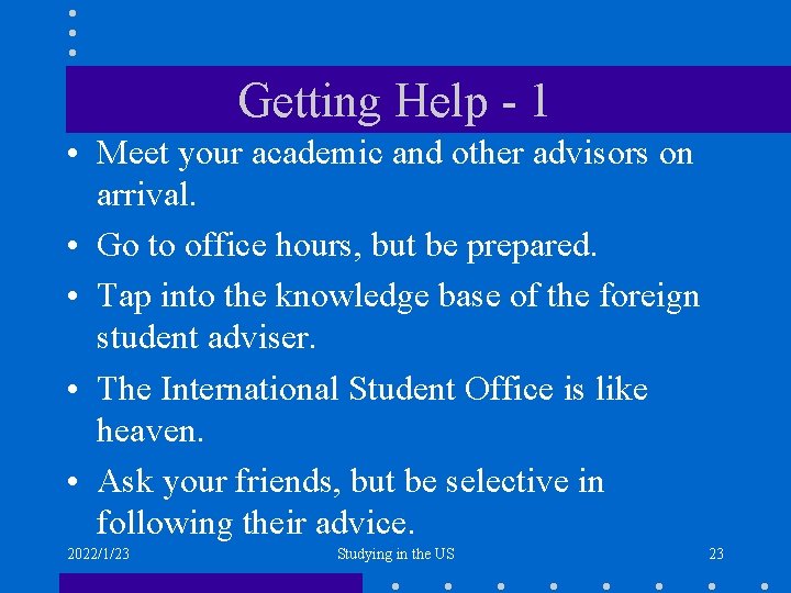 Getting Help - 1 • Meet your academic and other advisors on arrival. •