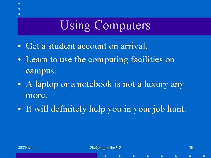 Using Computers • Get a student account on arrival. • Learn to use the