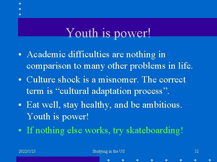 Youth is power! • Academic difficulties are nothing in comparison to many other problems