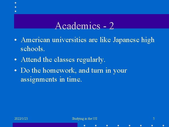 Academics - 2 • American universities are like Japanese high schools. • Attend the