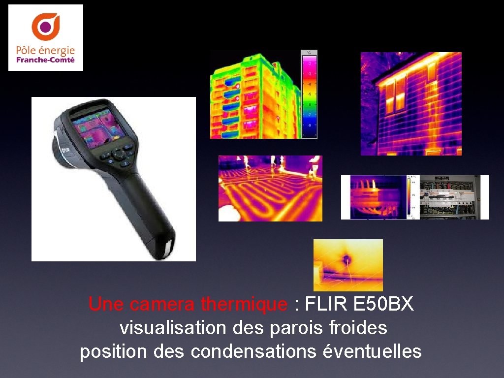 Une camera thermique : FLIR E 50 BX visualisation des parois froides position des