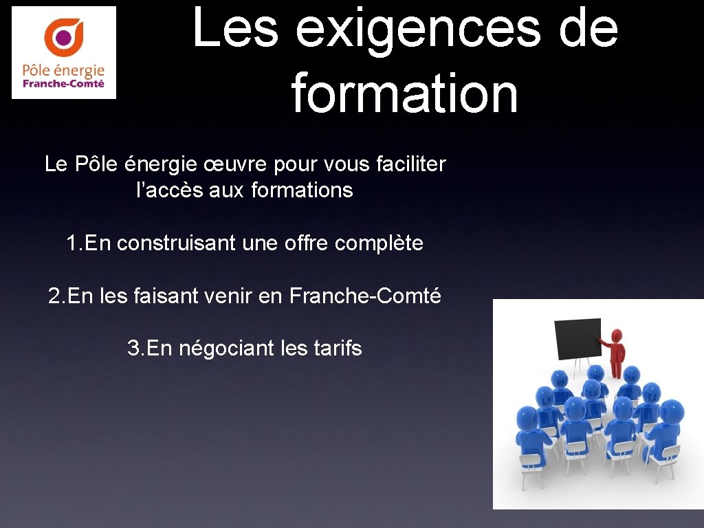 Les exigences de formation Le Pôle énergie œuvre pour vous faciliter l’accès aux formations