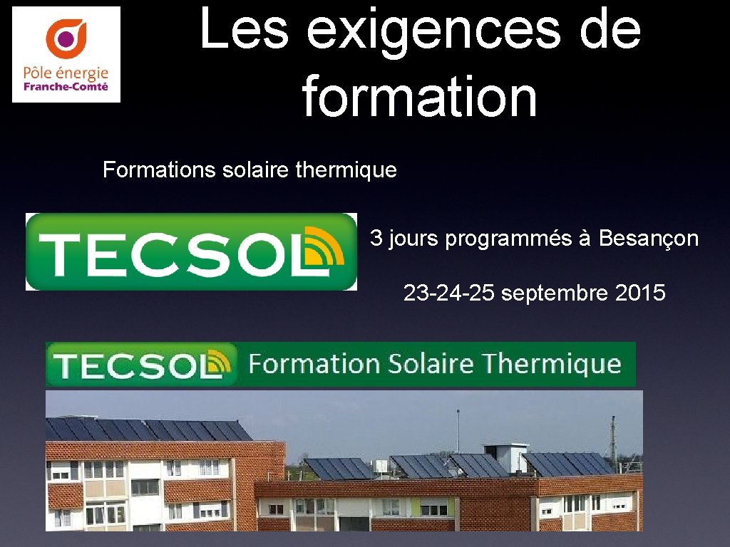 Les exigences de formation Formations solaire thermique 3 jours programmés à Besançon 23 -24