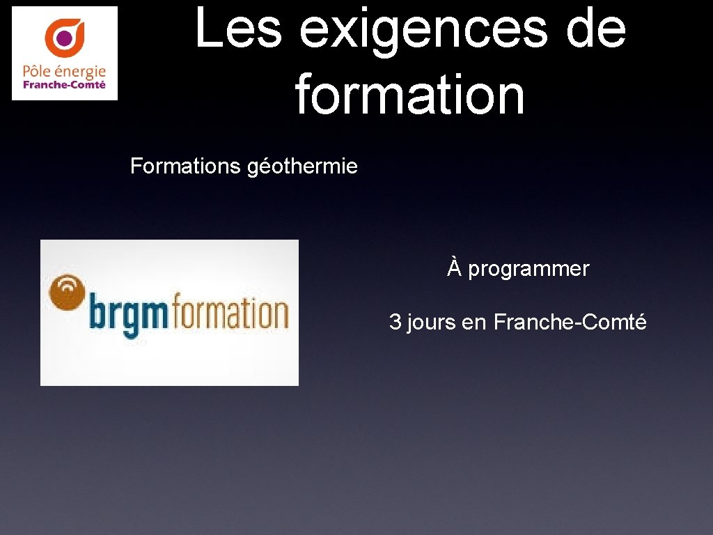 Les exigences de formation Formations géothermie À programmer 3 jours en Franche-Comté 