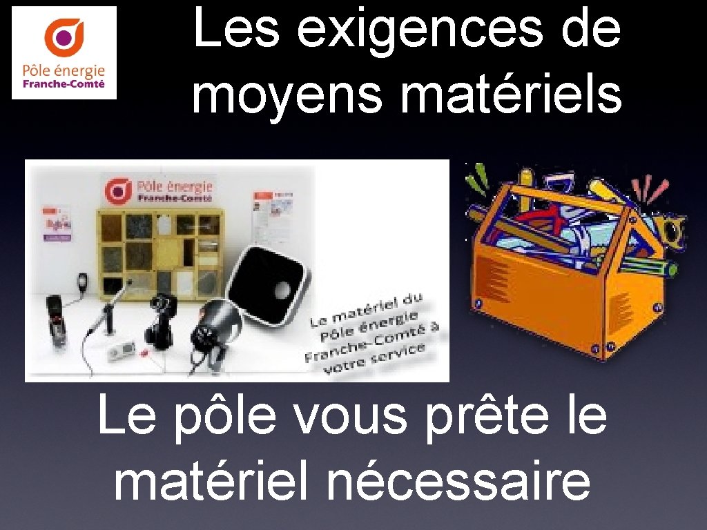 Les exigences de moyens matériels Le pôle vous prête le matériel nécessaire 