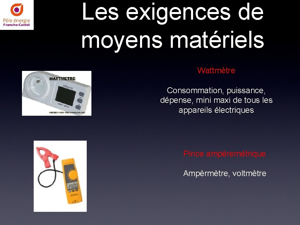 Les exigences de moyens matériels Wattmètre Consommation, puissance, dépense, mini maxi de tous les