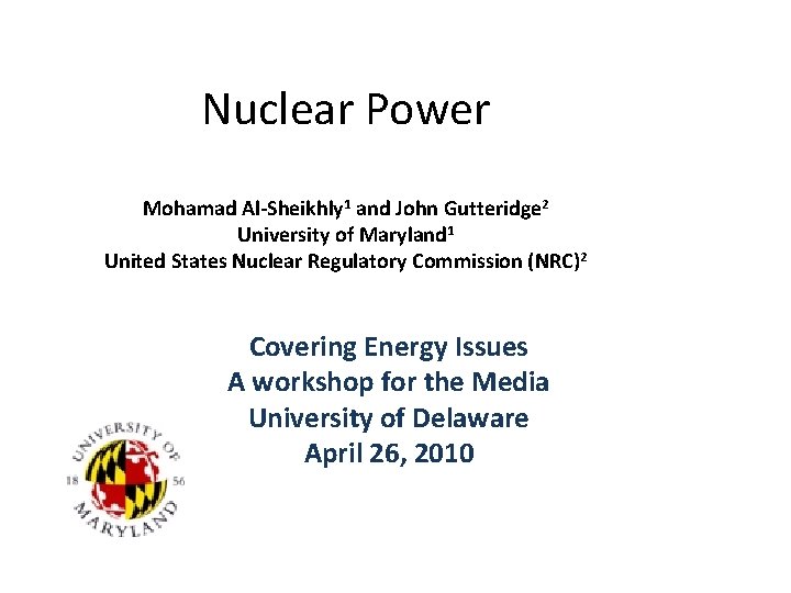 Nuclear Power Mohamad Al-Sheikhly 1 and John Gutteridge 2 University of Maryland 1 United