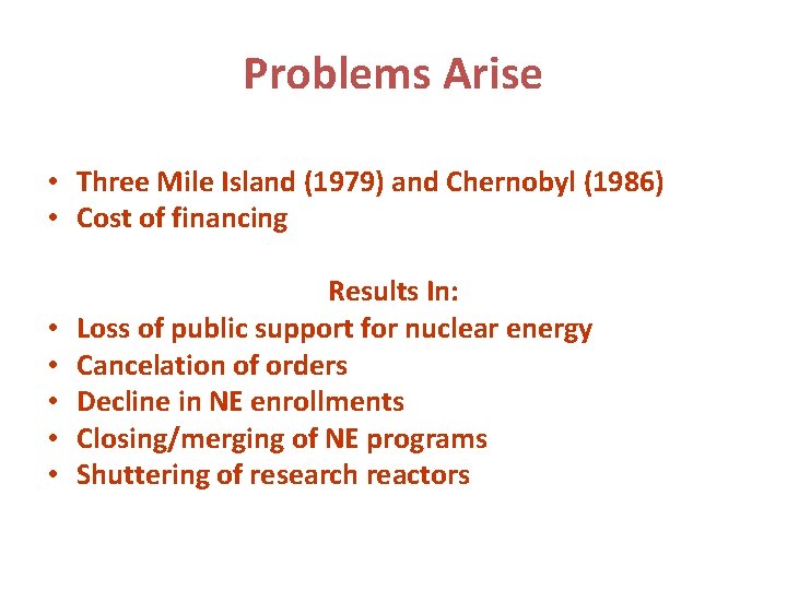 Problems Arise • Three Mile Island (1979) and Chernobyl (1986) • Cost of financing
