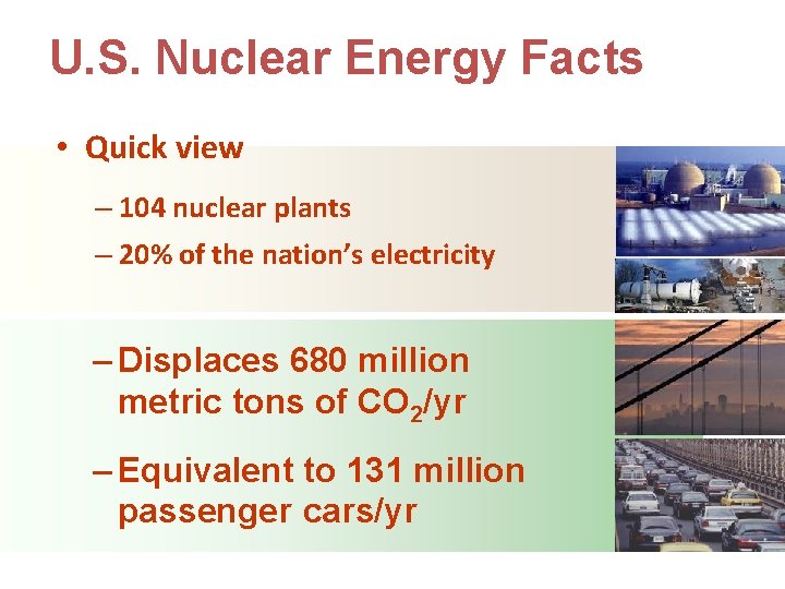 U. S. Nuclear Energy Facts • Quick view – 104 nuclear plants – 20%