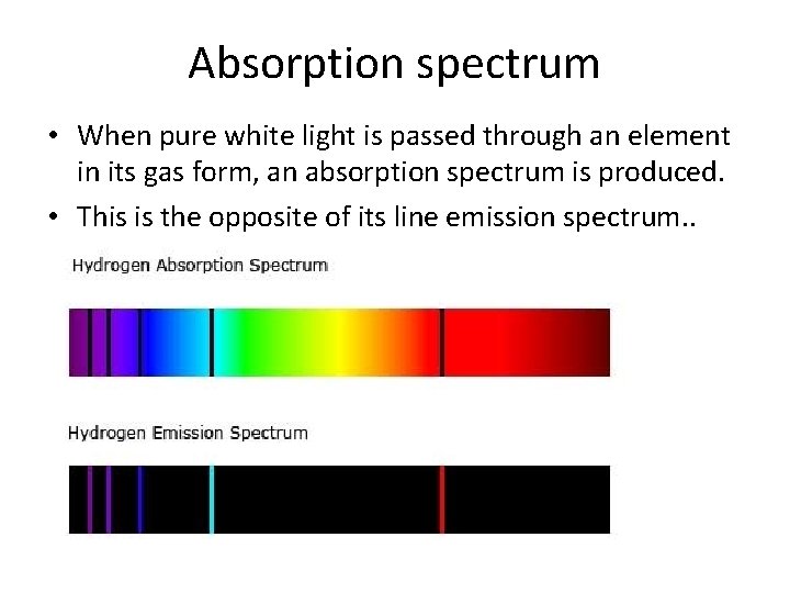Absorption spectrum • When pure white light is passed through an element in its
