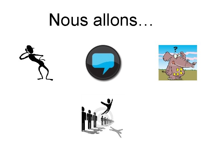 Nous allons… 