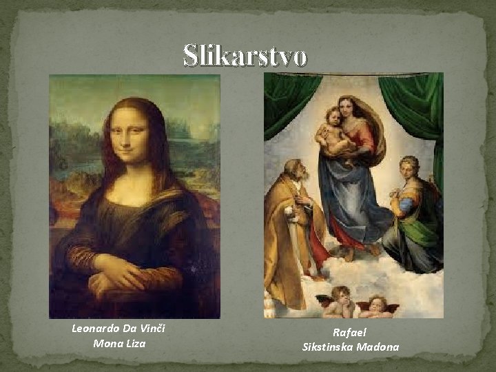Slikarstvo Leonardo Da Vinči Mona Liza Rafael Sikstinska Madona Slikarstvo Leonardo Da Vinči Mona Liza Rafael Sikstinska Madona