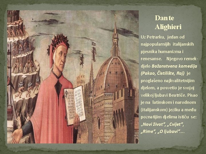 Dante Alighieri Uz Petrarku, jedan od najpopularnijih italijanskih pjesnika humanizma i renesanse. Njegovo remekdjelo Dante Alighieri Uz Petrarku, jedan od najpopularnijih italijanskih pjesnika humanizma i renesanse. Njegovo remekdjelo