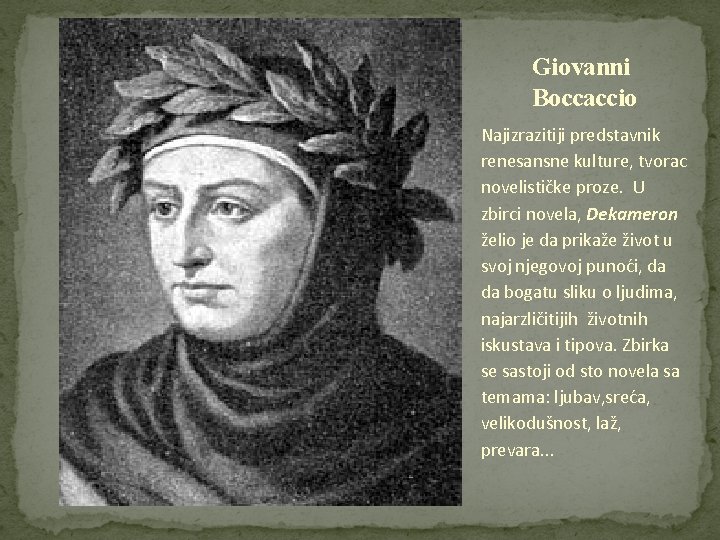 Giovanni Boccaccio Najizrazitiji predstavnik renesansne kulture, tvorac novelističke proze. U zbirci novela, Dekameron želio Giovanni Boccaccio Najizrazitiji predstavnik renesansne kulture, tvorac novelističke proze. U zbirci novela, Dekameron želio