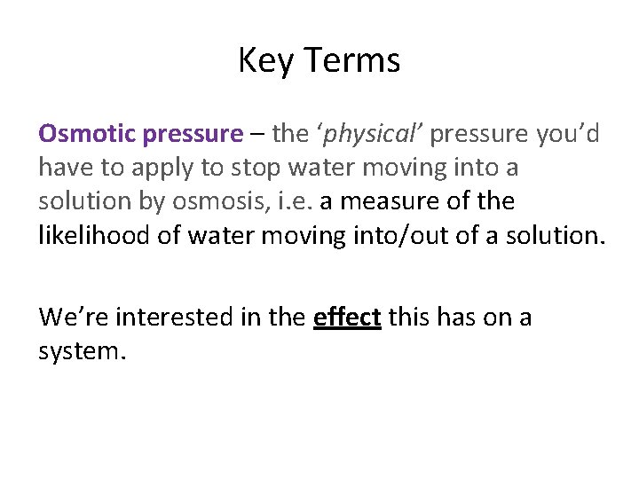Key Terms Osmotic pressure – the ‘physical’ pressure you’d have to apply to stop