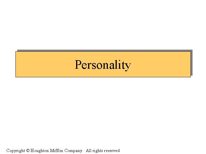 Personality Copyright © Houghton Mifflin Company. All rights reserved 