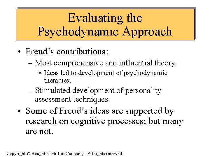 Evaluating the Psychodynamic Approach • Freud’s contributions: – Most comprehensive and influential theory. •