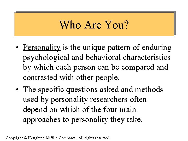 Who Are You? • Personality is the unique pattern of enduring psychological and behavioral