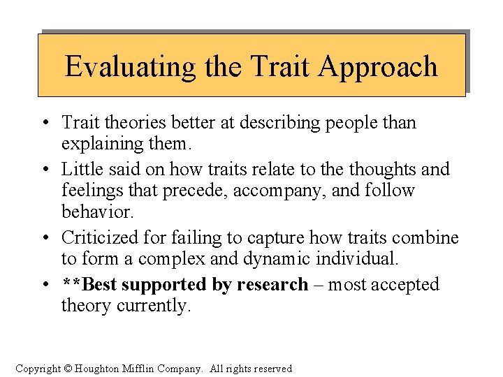 Evaluating the Trait Approach • Trait theories better at describing people than explaining them.