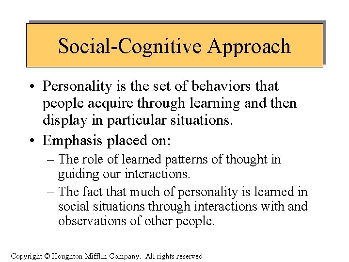 Social-Cognitive Approach • Personality is the set of behaviors that people acquire through learning