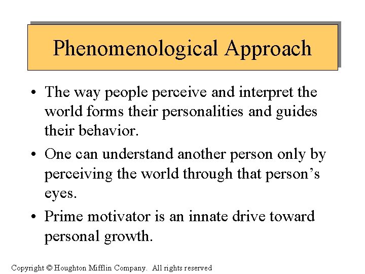 Phenomenological Approach • The way people perceive and interpret the world forms their personalities