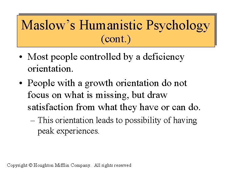 Maslow’s Humanistic Psychology (cont. ) • Most people controlled by a deficiency orientation. •