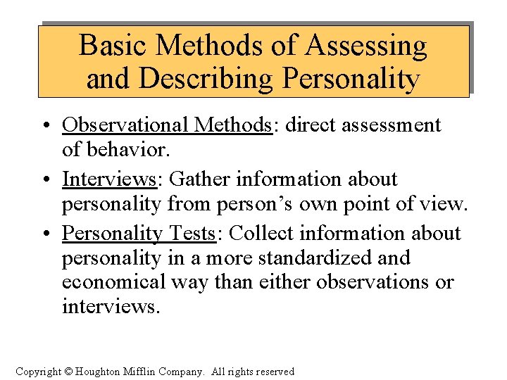 Basic Methods of Assessing and Describing Personality • Observational Methods: direct assessment of behavior.