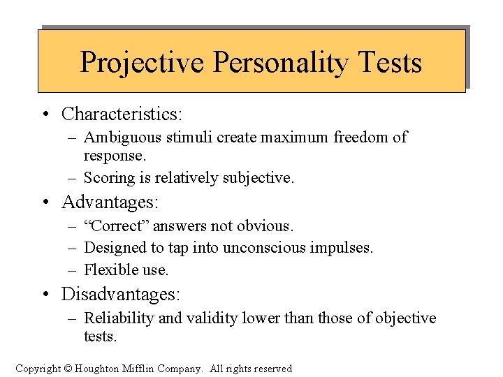 Projective Personality Tests • Characteristics: – Ambiguous stimuli create maximum freedom of response. –