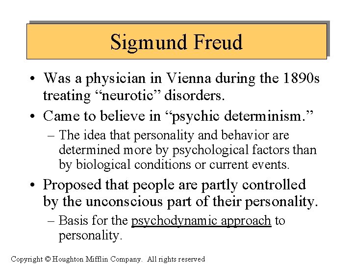 Sigmund Freud • Was a physician in Vienna during the 1890 s treating “neurotic”