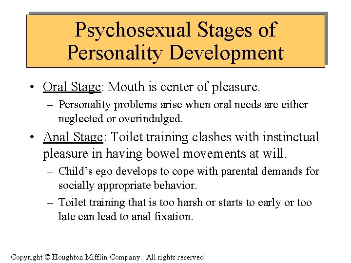 Psychosexual Stages of Personality Development • Oral Stage: Mouth is center of pleasure. –