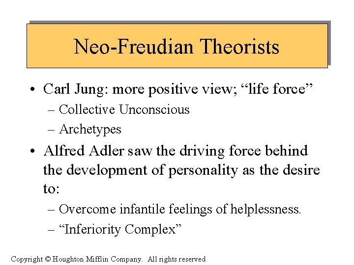Neo-Freudian Theorists • Carl Jung: more positive view; “life force” – Collective Unconscious –