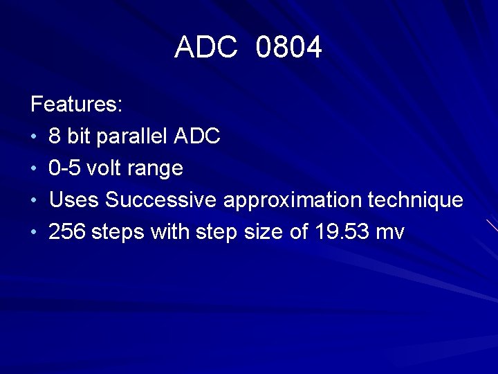 ADC 0804 Features: • 8 bit parallel ADC • 0 -5 volt range •