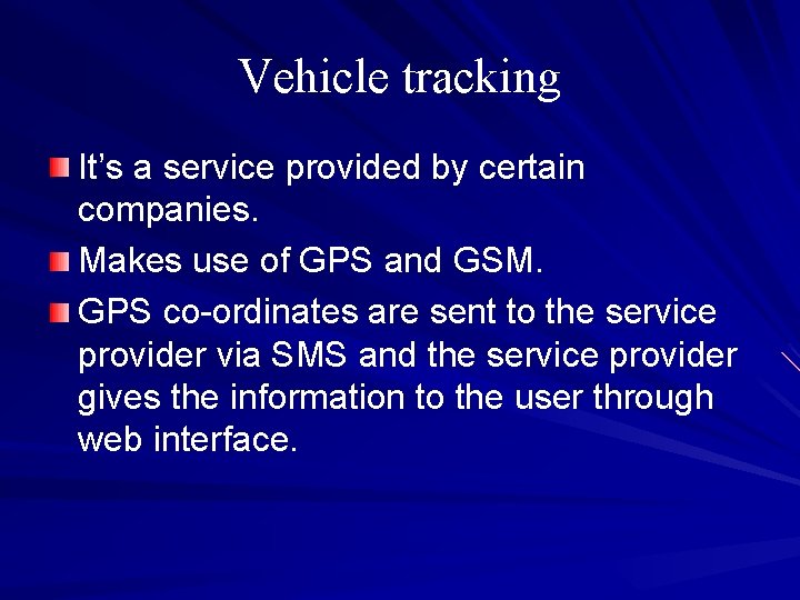 Vehicle tracking It’s a service provided by certain companies. Makes use of GPS and